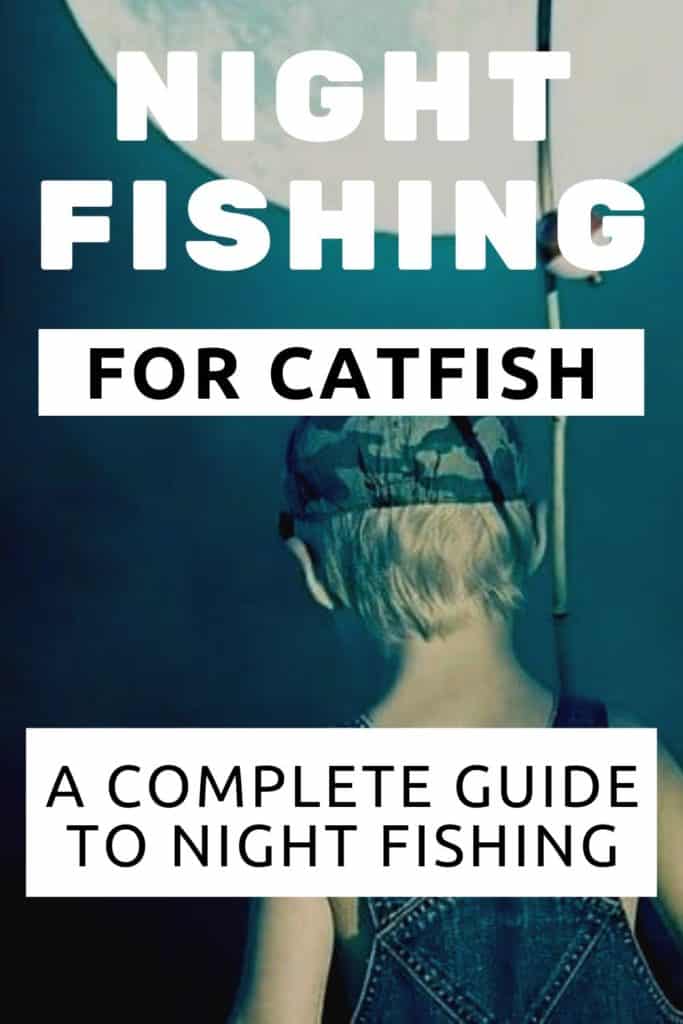 Night Fishing For Catfish Night Fishing Gear And Tips